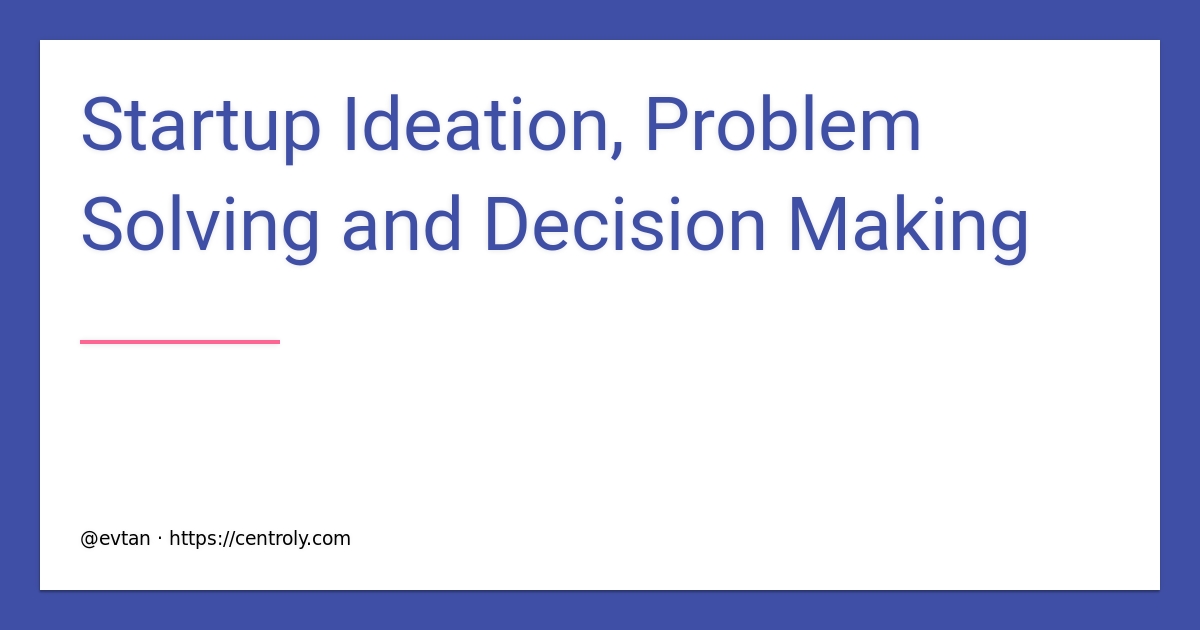 Startup Ideation, Problem Solving and Decision Making | mental models ...